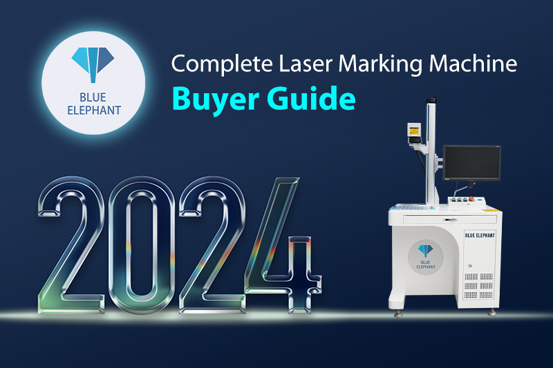 2024 Complete Laser Marking Machine Buyer Guide