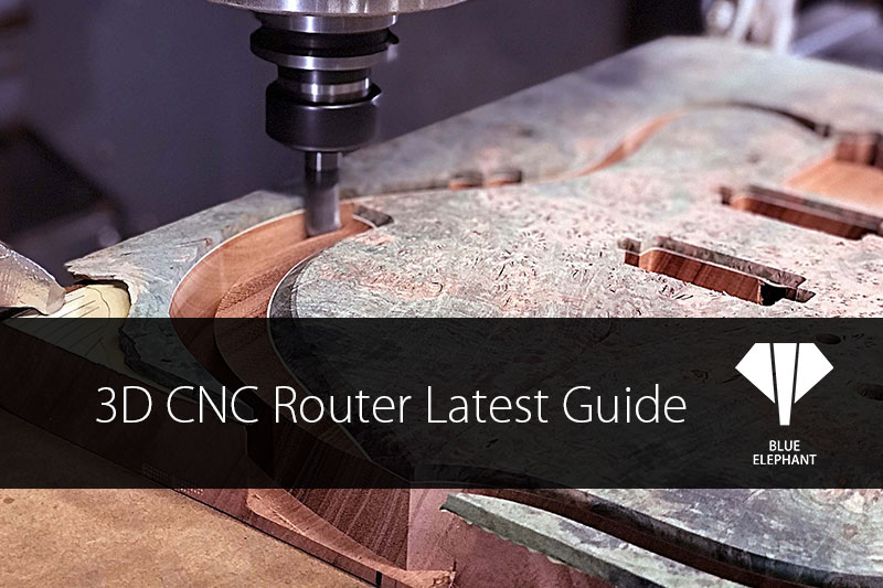 3D CNC Router Latest Guide