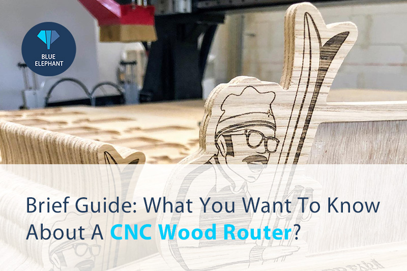 Brief Guide: What You Want To Know About A CNC Wood Router?