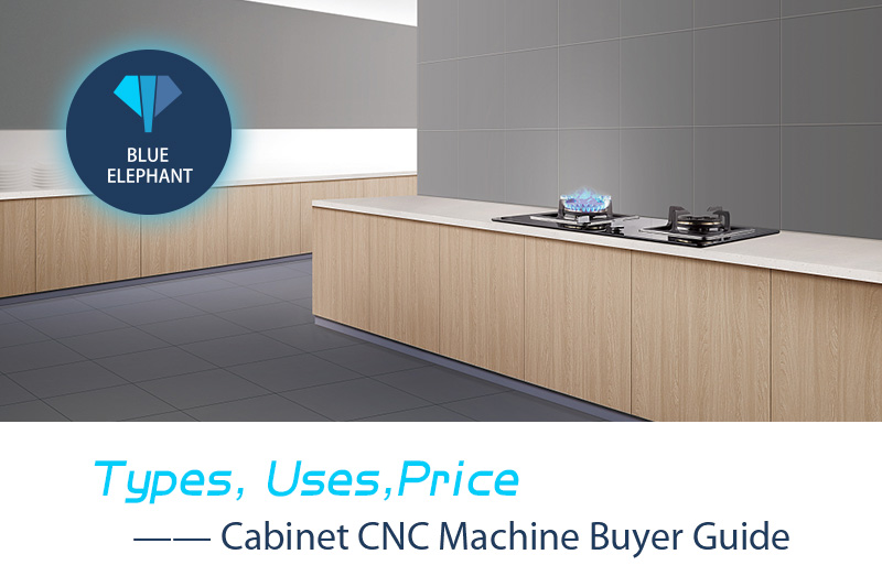 Cabinet CNC Machine Buyer Guide: Types, Uses, Price