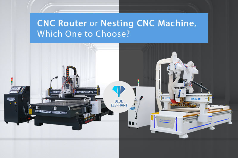 CNC Router or Nesting CNC Machine, Which One to Choose?