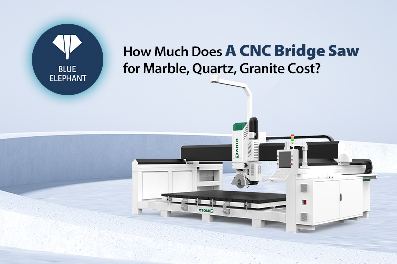 How Much Does A CNC Bridge Saw for Marble, Quartz, Granite Cost?