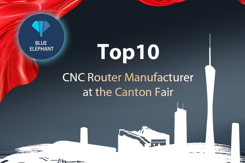Top10 CNC Router Manufacturers of Canton Fair 2024