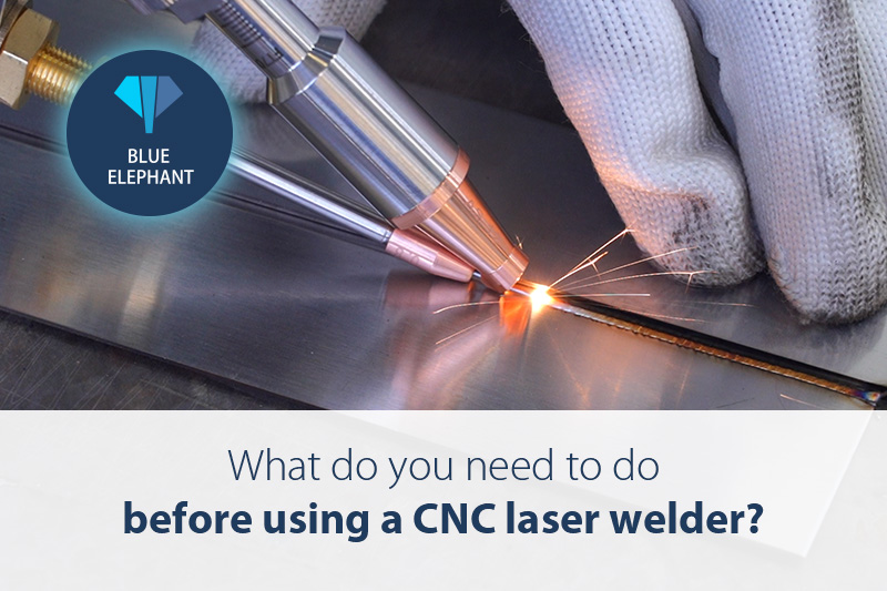 What Do You Need to Do Before Using A CNC Laser Welder?