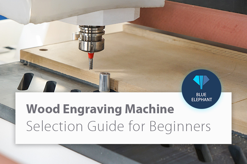  Wood Engraving Machine Selection Guide for Beginners